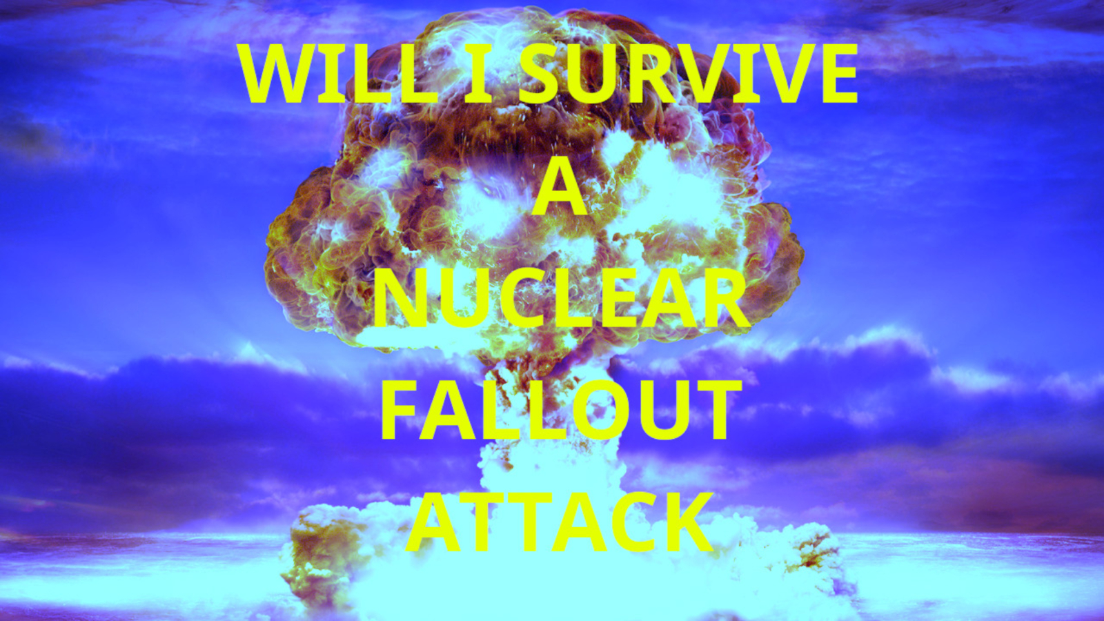 WILL-I-SURVIVE-A-NUCLEAR-FALLOUT-ATTACK-2000x1125