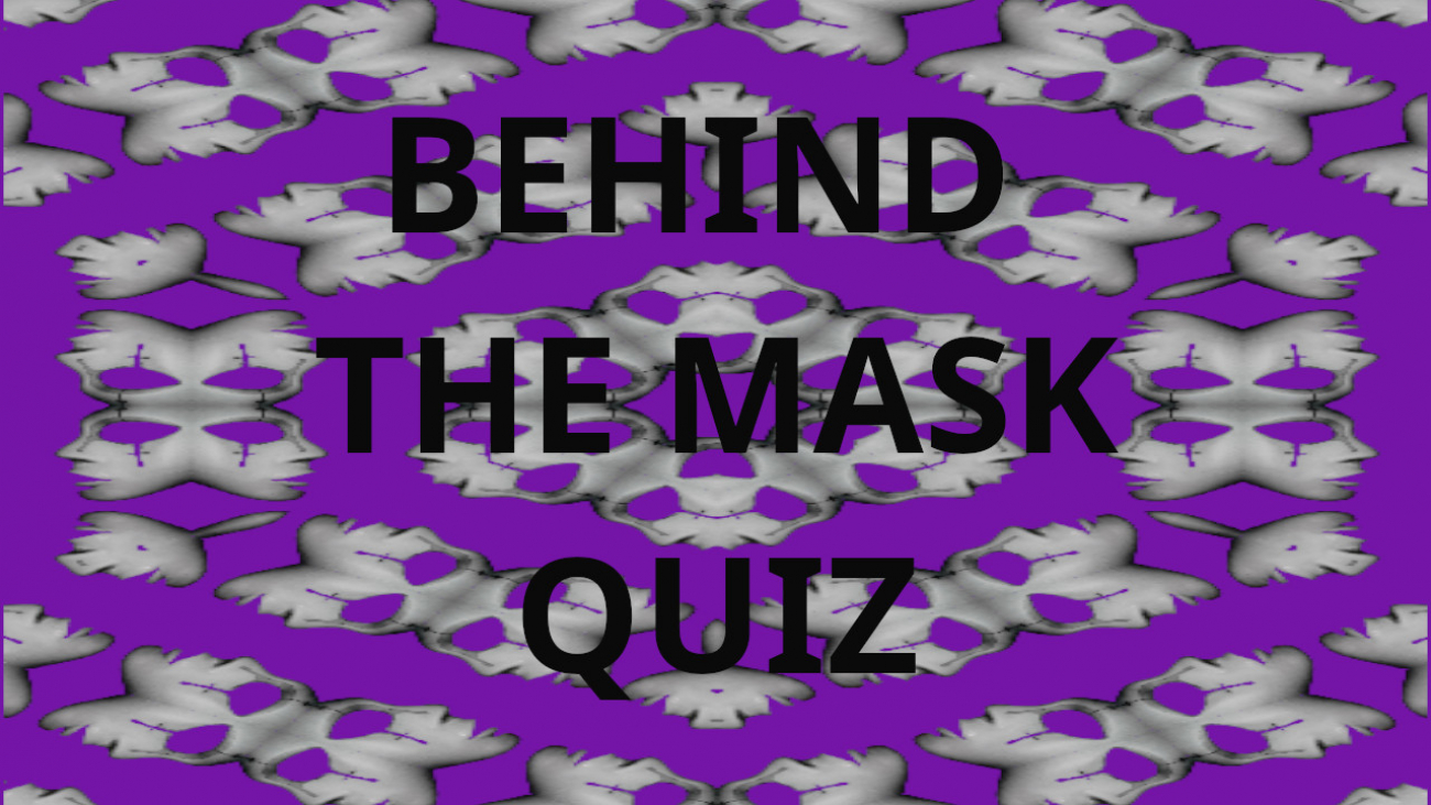 BEHIND THE MASK QUIZ