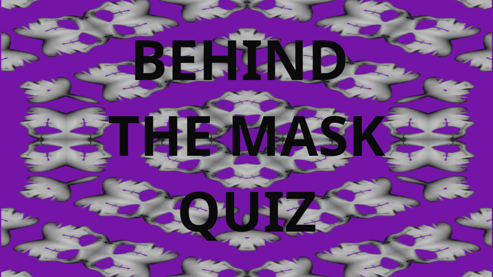 BEHIND THE MASK QUIZ